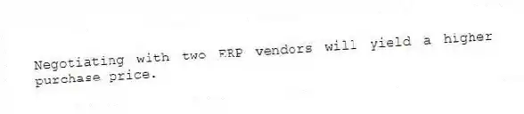 Negotiating with two ERP vendors will yield a higher purchase price.