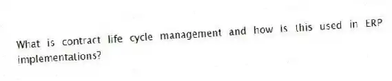 What is contract life cycle management and how is this used in ERP implementations?