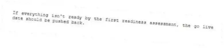 If everything isn't ready by the first readiness assessment, the go live date should be pushed back.