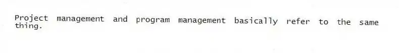 Project management and program management basically refer to the same thing.
