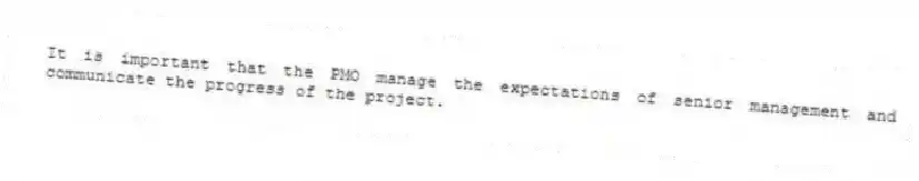 It is important that the PMO manage the expectations of senior management and communicate the progress of the project.