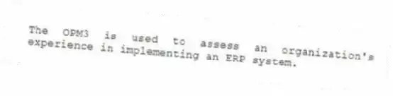The OPM3 is used to assess an organization's experience in implementing an ERP system.