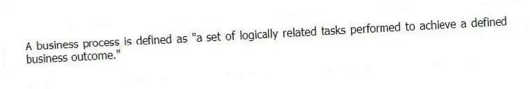 A business process is defined as "a set of logically related tasks performed to achieve a defined business outcome."