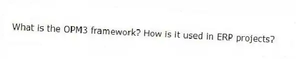 What is the OPM3 framework? How is it used in ERP projects?