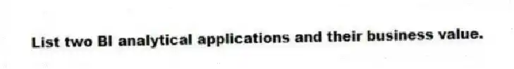 List two BI analytical applications and their business value.