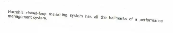 Harrah's closed-loop marketing system has all the hallmarks of a performance management system.