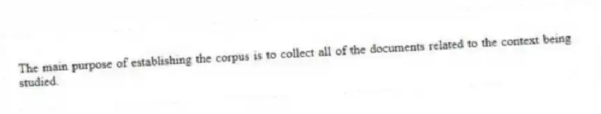 The main purpose of establishing the corpus is to collect all of the documents related to the context being studied.