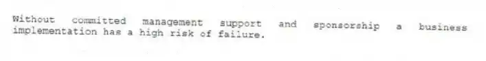 Without committed management support and sponsorship a business implementation has a high risk of failure.