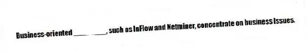 Business-oriented ________, such as InFlow and Netminer, concentrate on business issues.