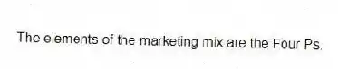The elements of the marketing mix are the Four Ps.