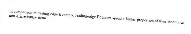 In comparison to trailing-edge Boomers, leading-edge Boomers spend a higher proportion of their income on non-discretionary items.