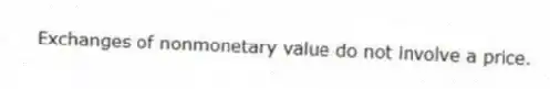 Exchanges of nonmonetary value do not involve a price.
