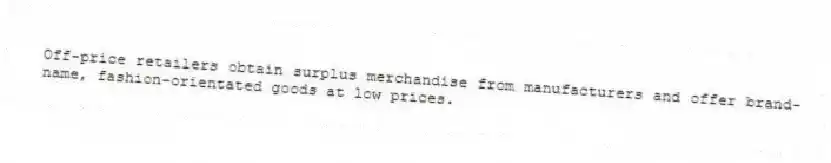 Off-price retailers obtain surplus merchandise from manufacturers and offer brand-name, fashion-orientated goods at low prices.