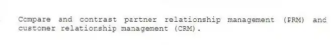 Compare and contrast partner relationship management (PRM) and customer relationship management (CRM).