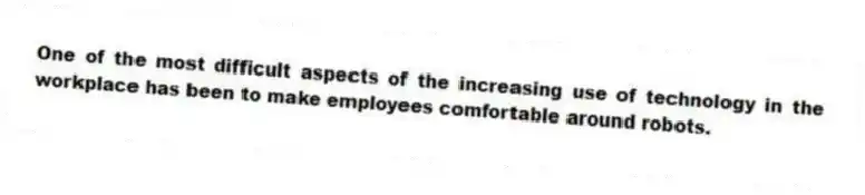 One of the most difficult aspects of the increasing use of technology in the workplace has been to make employees comfortable around robots.