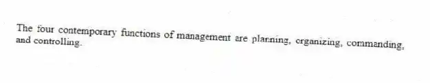 The four contemporary functions of management are planning, organizing, commanding, and controlling.