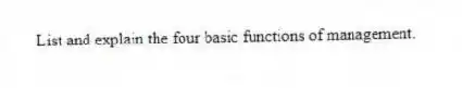 List and explain the four basic functions of management.