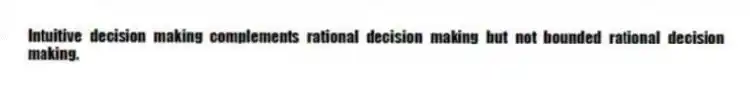 Intuitive decision making complements rational decision making but not bounded rational decision making.