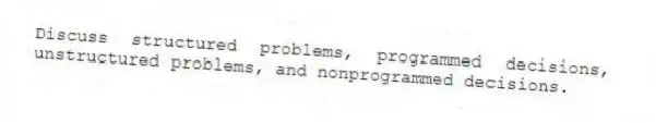 Discuss structured problems, programmed decisions, unstructured problems, and nonprogrammed decisions.