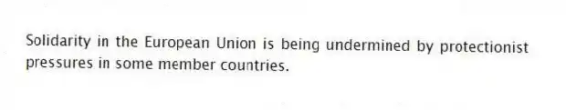 Solidarity in the European Union is being undermined by protectionist pressures in some member countries.