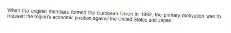 When the original members formed the European Union in 1992, the primary motivation was to reassert the region's economic position against the United States and Japan.