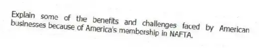 Explain some of the benefits and challenges faced by American businesses because of America's membership in NAFTA.