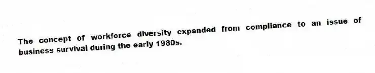 The concept of workforce diversity expanded from compliance to an issue of business survival during the early 1980s.