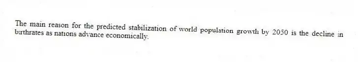 The main reason for the predicted stabilization of world population growth by 2050 is the decline in birthrates as nations advance economically.