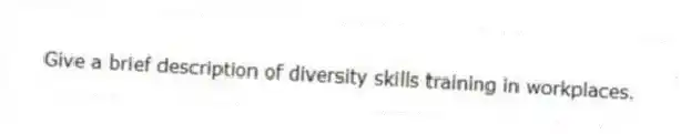 Give a brief description of diversity skills training in workplaces.