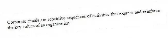 Corporate rituals are repetitive sequences of activities that express and reinforce the key values of an organization.