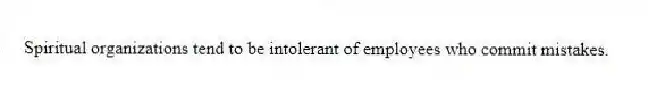 Spiritual organizations tend to be intolerant of employees who commit mistakes.