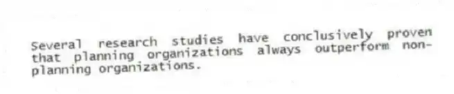 Several research studies have conclusively proven that planning organizations always outperform non-planning organizations.