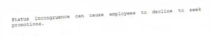 Status incongruence can cause employees to decline to seek promotions.