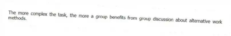 The more complex the task, the more a group benefits from group discussion about alternative work methods.