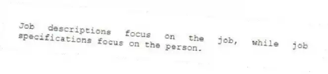 Job descriptions focus on the job, while job specifications focus on the person.
