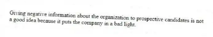 Giving negative information about the organization to prospective candidates is not a good idea because it puts the company in a bad light.