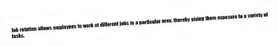 Job rotation allows employees to work at different jobs in a particular area, thereby giving them exposure to a variety of tasks.