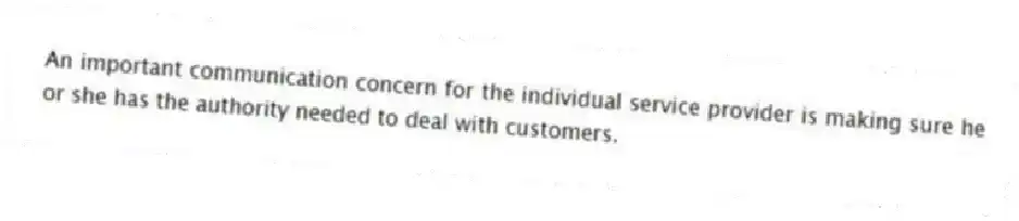 An important communication concern for the individual service provider is making sure he or she has the authority needed to deal with customers.