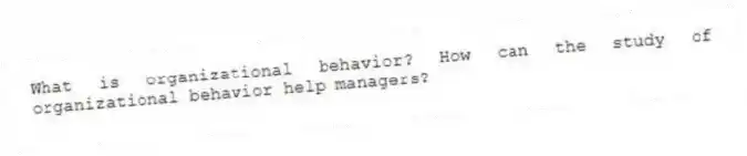 What is organizational behavior? How can the study of organizational behavior help managers?