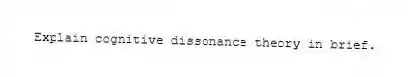 Explain cognitive dissonance theory in brief.