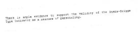 There is ample evidence to support the validity of the Myers-Briggs Type Indicator as a measure of personality.