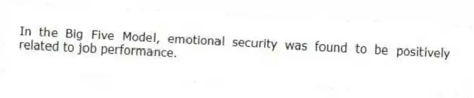 In the Big Five Model, emotional security was found to be positively related to job performance.