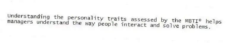 Understanding the personality traits assessed by the MBTI® helps managers understand the way people interact and solve problems.