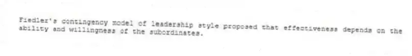 Fiedler's contingency model of leadership style proposed that effectiveness depends on the ability and willingness of the subordinates.