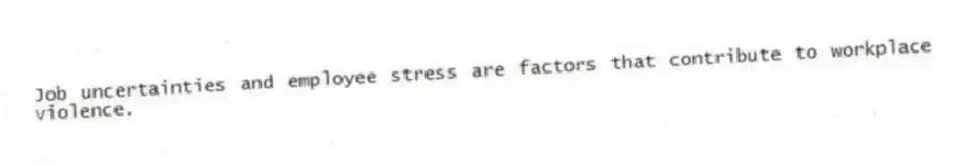 Job uncertainties and employee stress are factors that contribute to workplace violence.