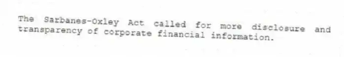 The Sarbanes-Oxley Act called for more disclosure and transparency of corporate financial information.