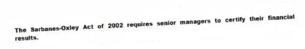 The Sarbanes-Oxley Act of 2002 requires senior managers to certify their financial results.
