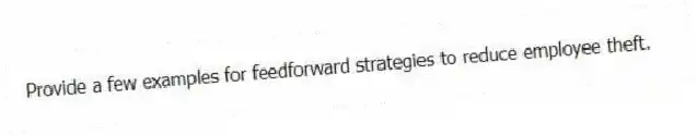 Provide a few examples for feedforward strategies to reduce employee theft.