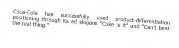 Coca-Cola has successfully used product-differentiation positioning through its ad slogans "Coke is it" and "Can't beat the real thing."