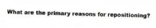 What are the primary reasons for repositioning?